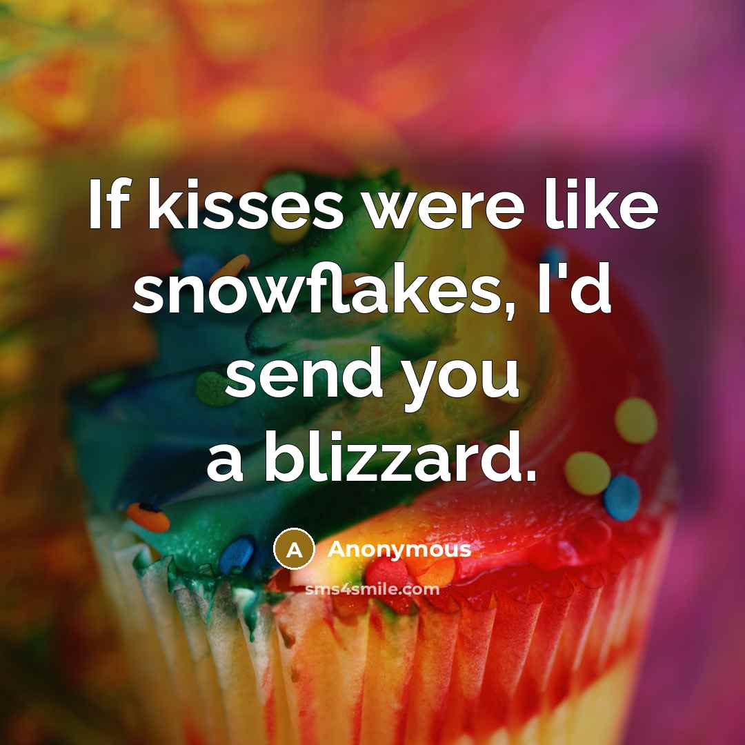 “If kisses were like snowflakes, I'd send you a blizzard.…” quote by Anonymous