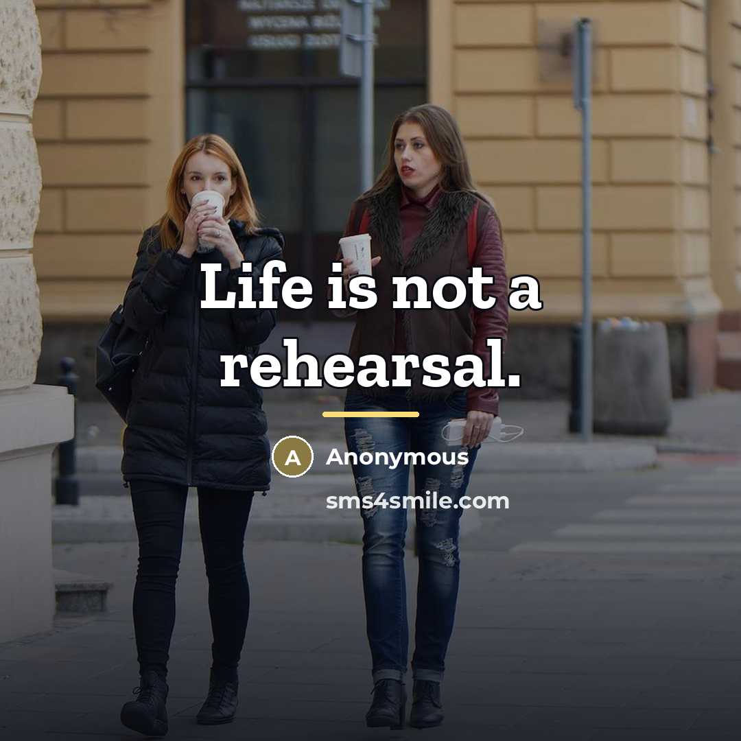 “Life is not a rehearsal.…” quote by Anonymous