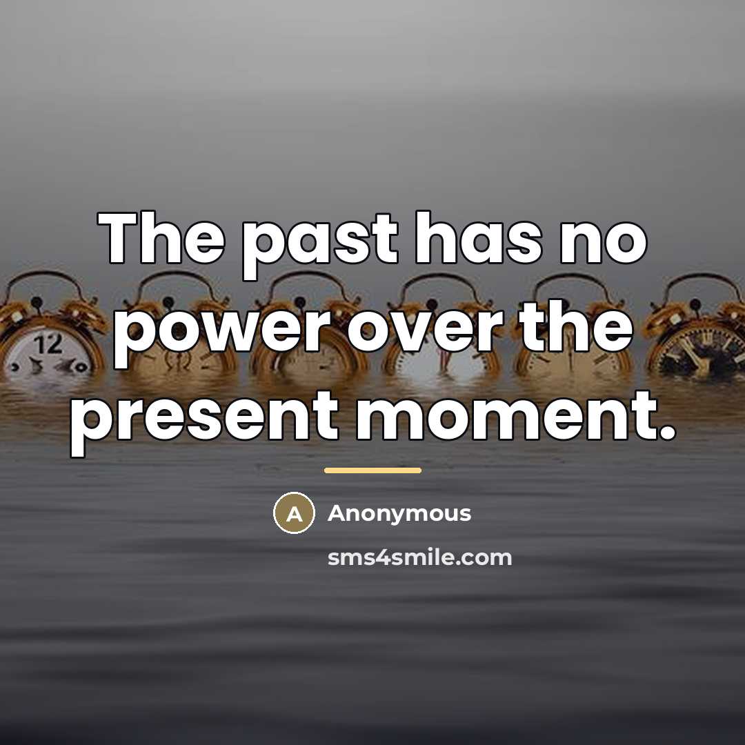 “The past has no power over the present moment.…” quote by Anonymous