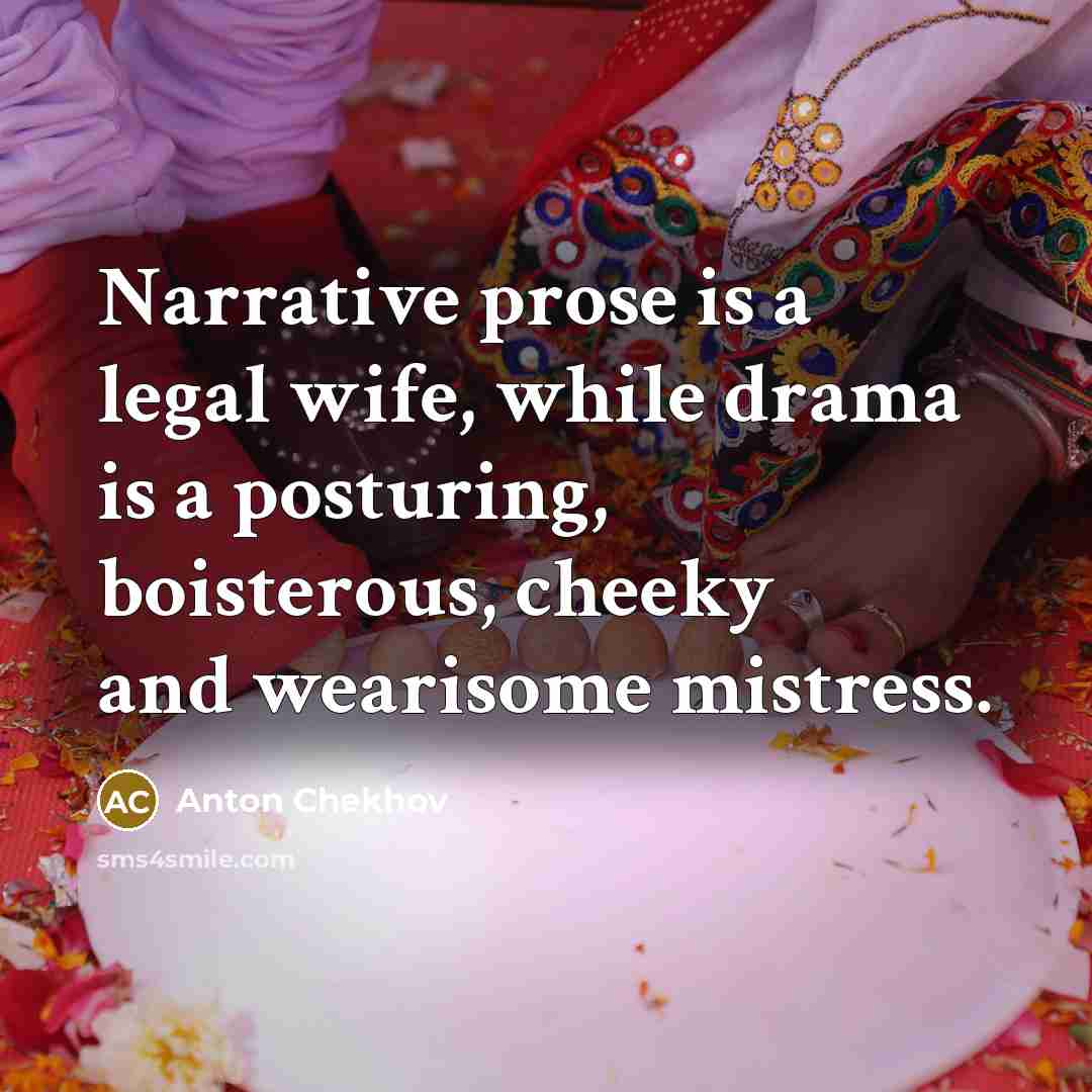 “Narrative prose is a legal wife, while drama is a…” quote by Anton Chekhov