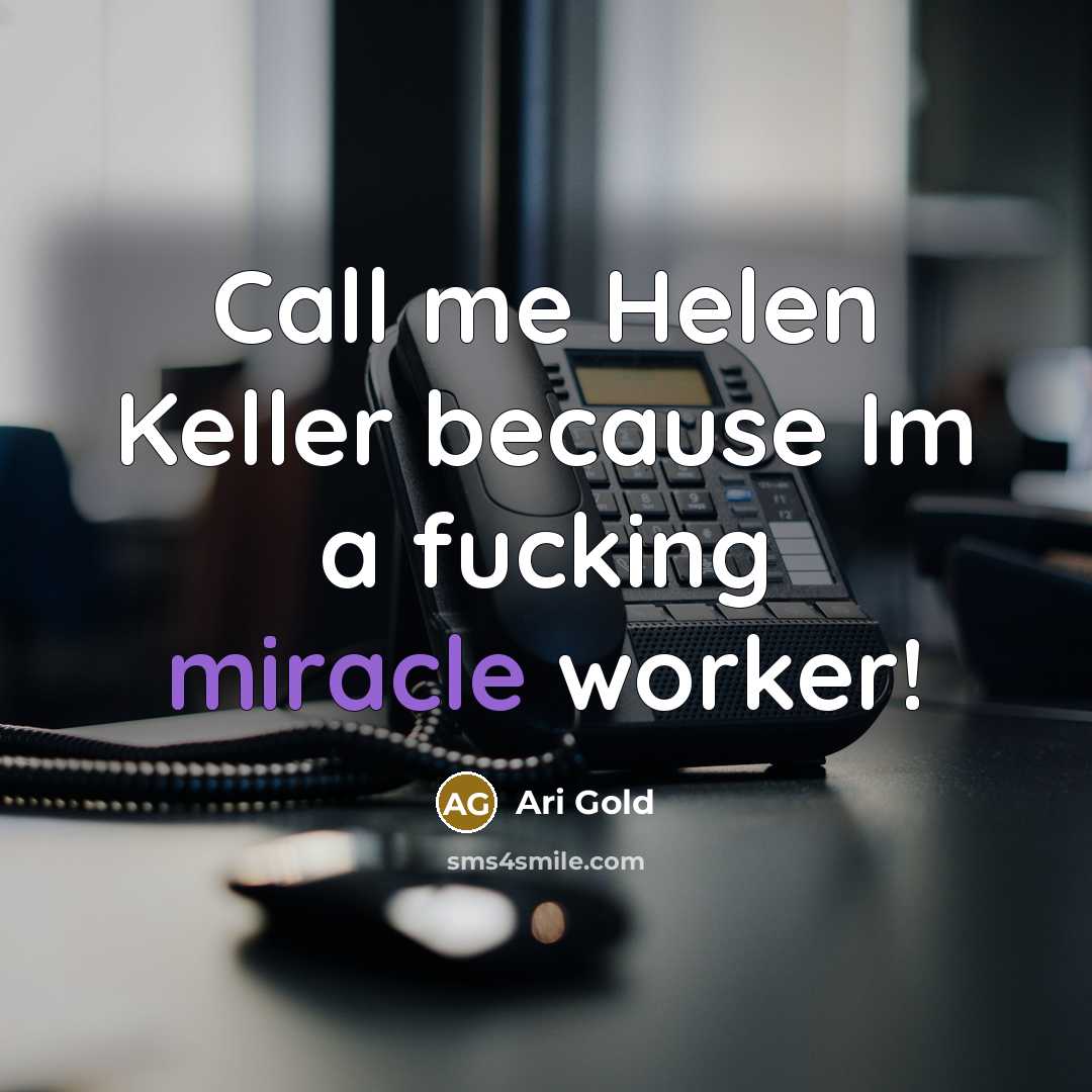“Call me Helen Keller because Im a fucking miracle worker!” quote by Ari Gold