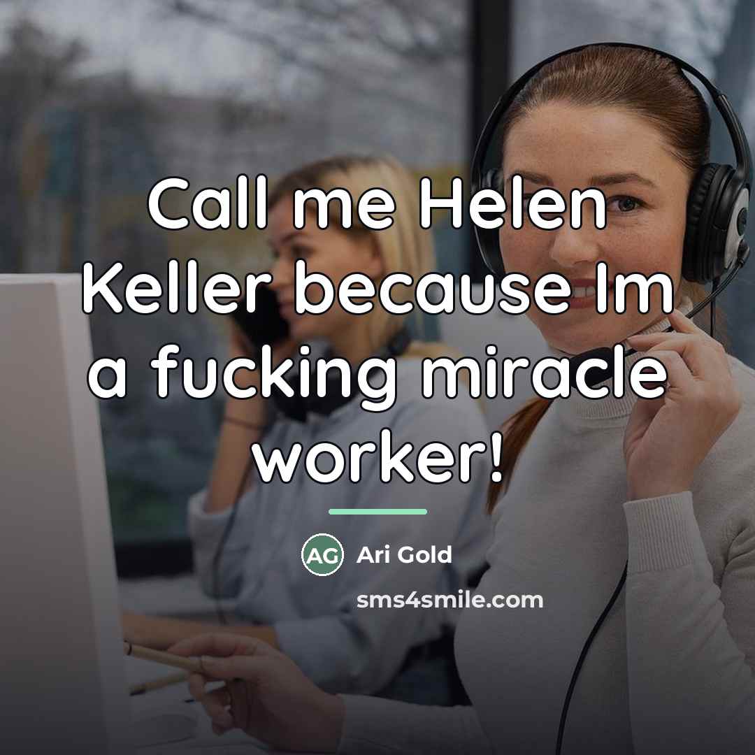“Call me Helen Keller because Im a fucking miracle worker!…” quote by Ari Gold