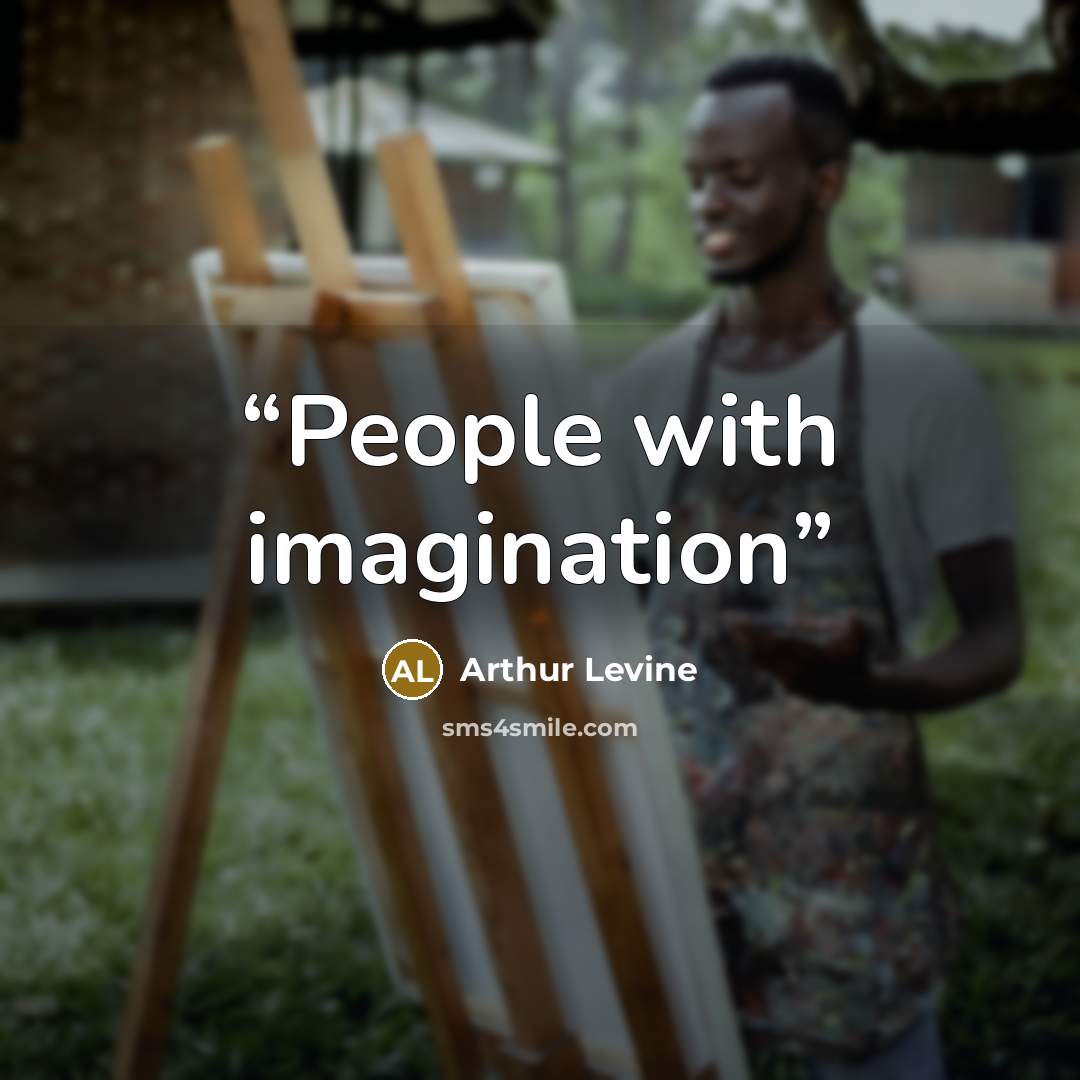 “People with imagination” quote by Arthur Levine