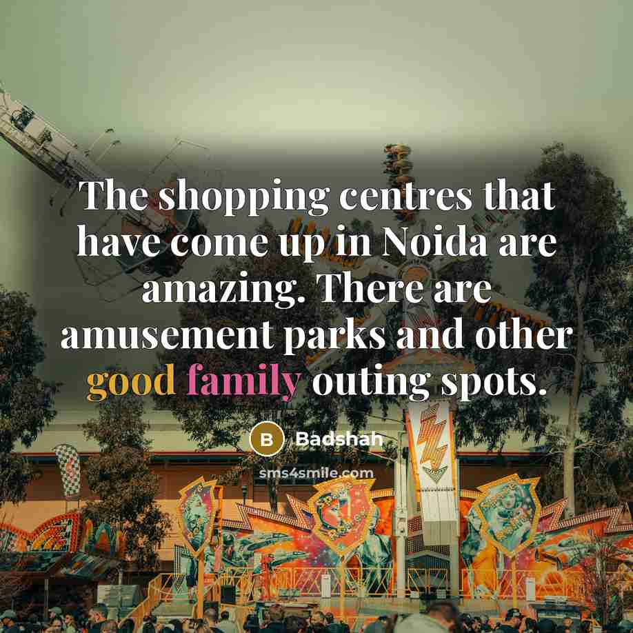 “The shopping centres that have come up in Noida are…” quote by Badshah