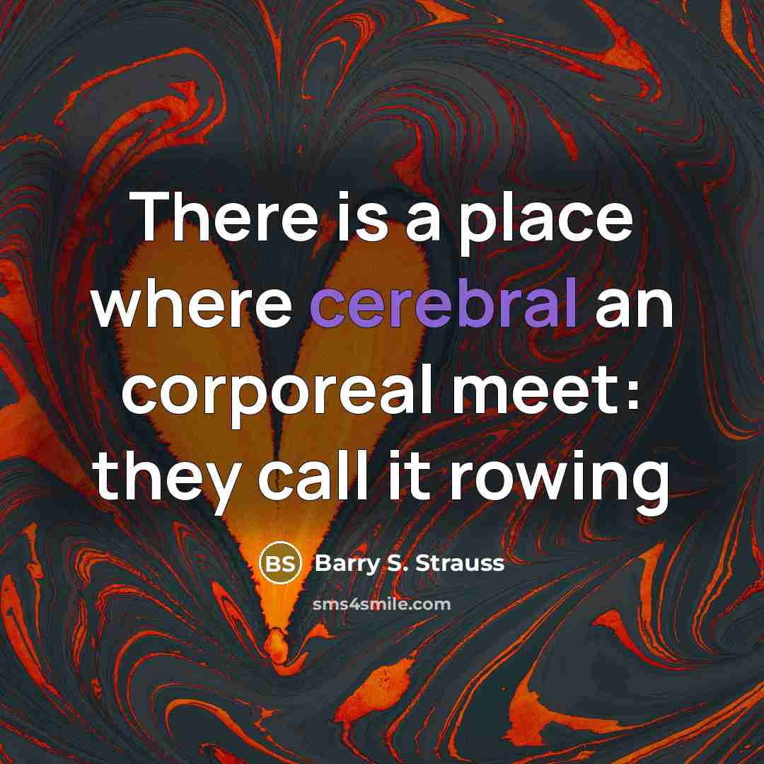 “There is a place where cerebral an corporeal meet: they…” quote by Barry S. Strauss