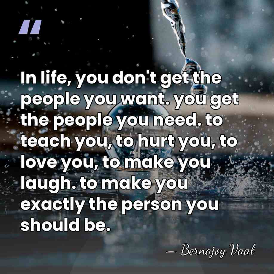 In life, you don't get the people you want. you get the&hellip; - Bernajoy Vaal