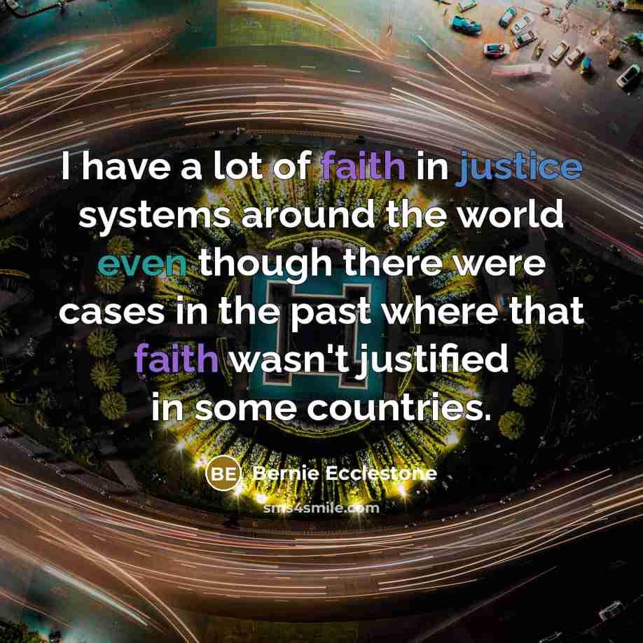 “I have a lot of faith in justice systems around…” quote by Bernie Ecclestone