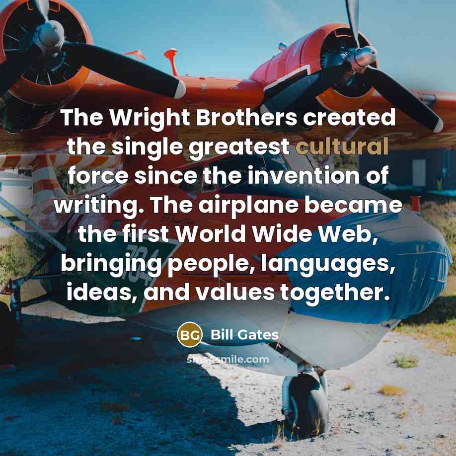 “The Wright Brothers created the single greatest cultural force since…” quote by Bill Gates