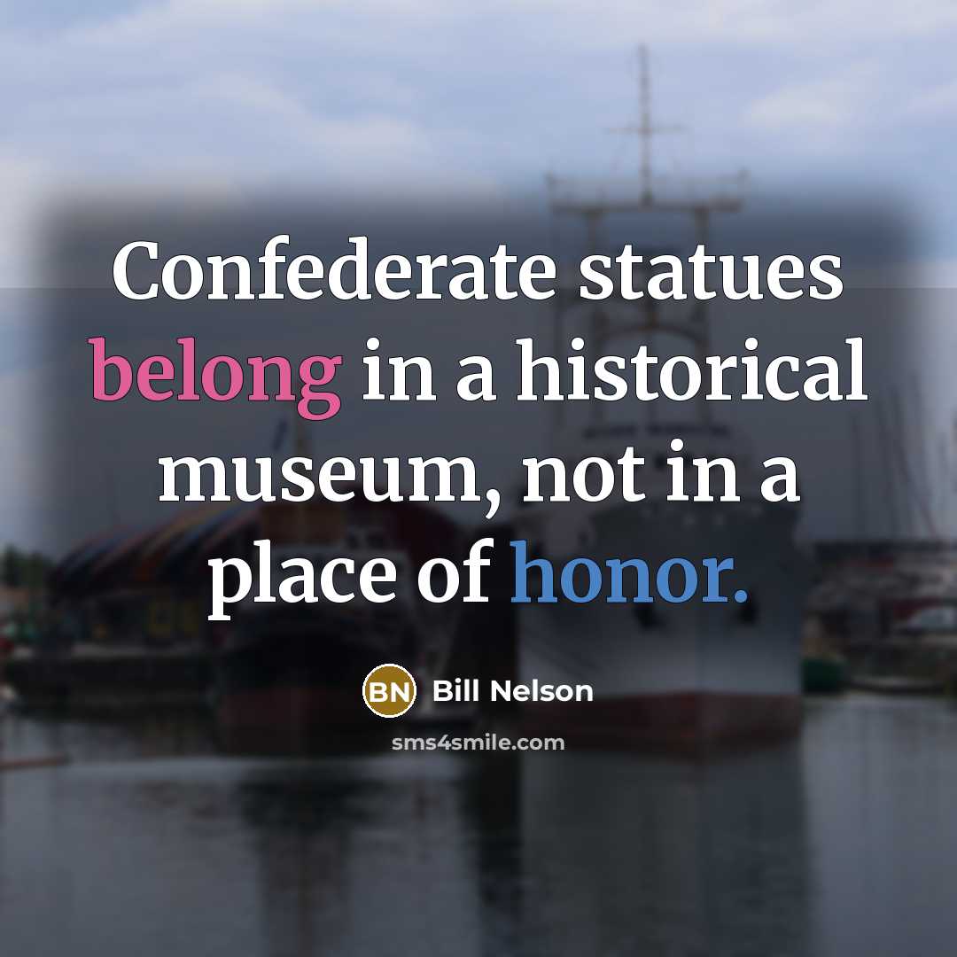 “Confederate statues belong in a historical museum, not in a…” quote by Bill Nelson