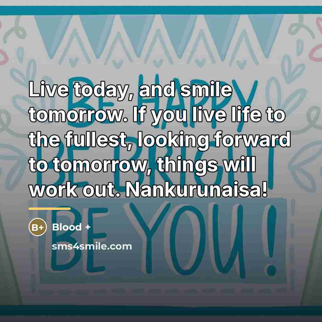 “Live today, and smile tomorrow. If you live life to…” quote by Anonymous