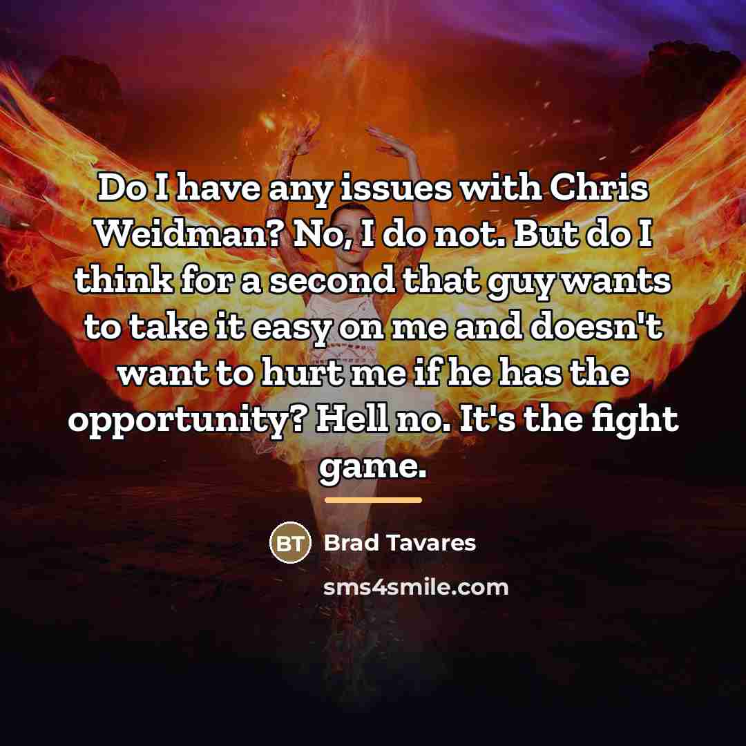“Do I have any issues with Chris Weidman? No, I…” quote by Brad Tavares