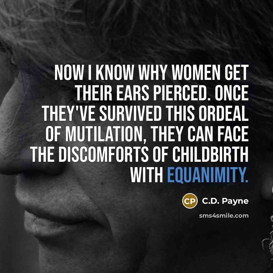 “Now I know why women get their ears pierced. Once…” quote by C.D. Payne