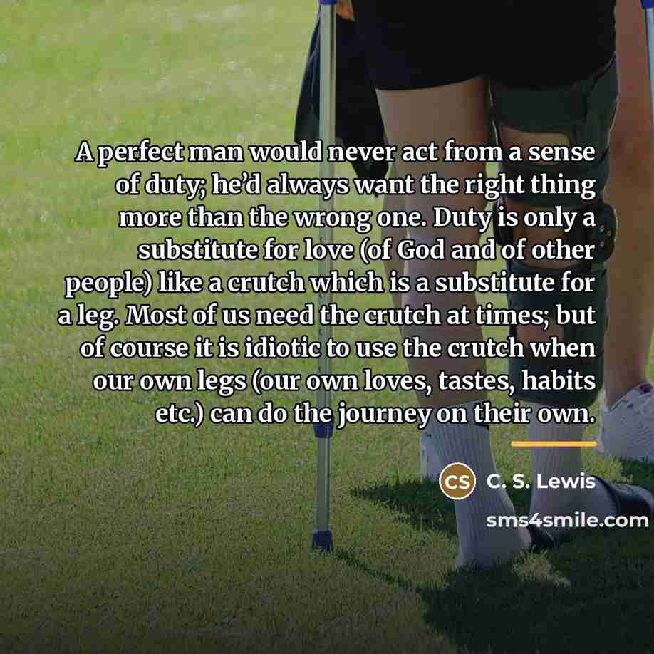 “A perfect man would never act from a sense of…” quote by C. S. Lewis