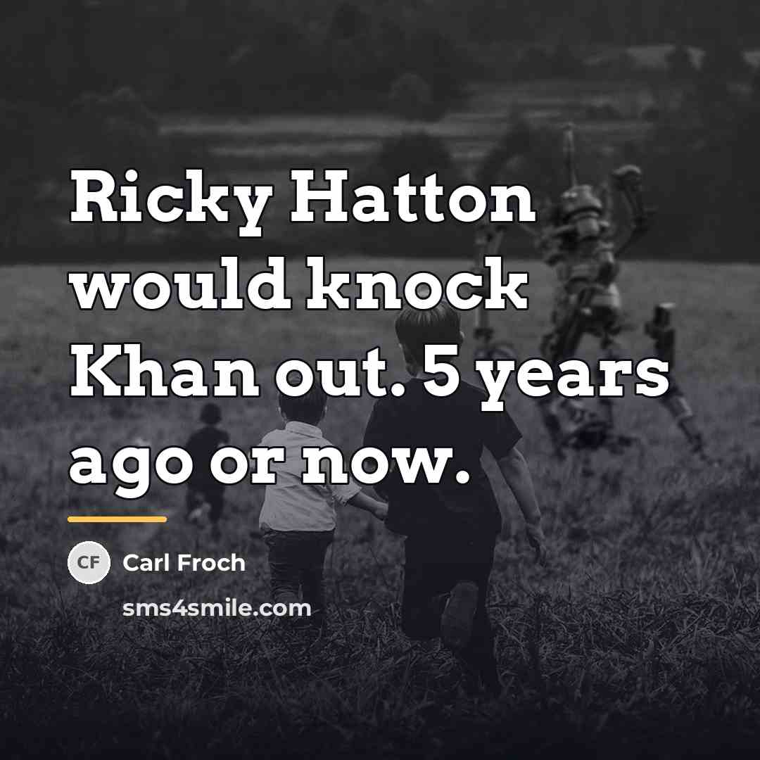 “Ricky Hatton would knock Khan out. 5 years ago or…” quote by Carl Froch