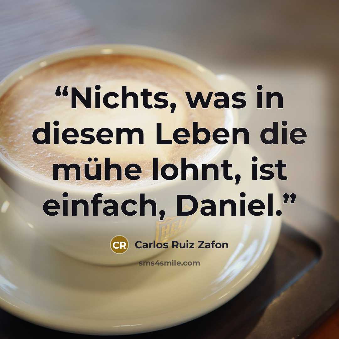 “Nichts, was in diesem Leben die mühe lohnt, ist einfach, Daniel.” quote by Carlos Ruiz Zafón