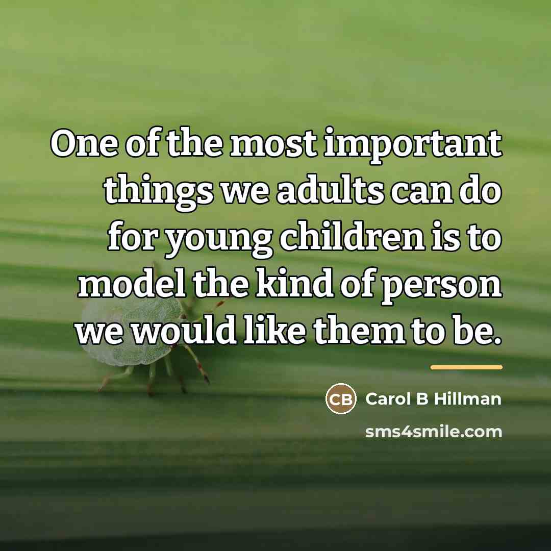 “One of the most important things we adults can do…” quote by Carol B Hillman