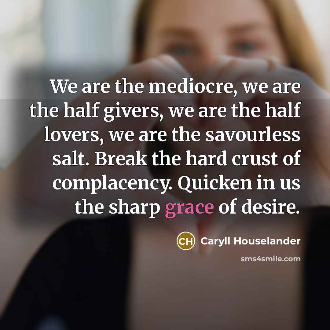 “We are the mediocre, we are the half givers, we…” quote by Caryll Houselander
