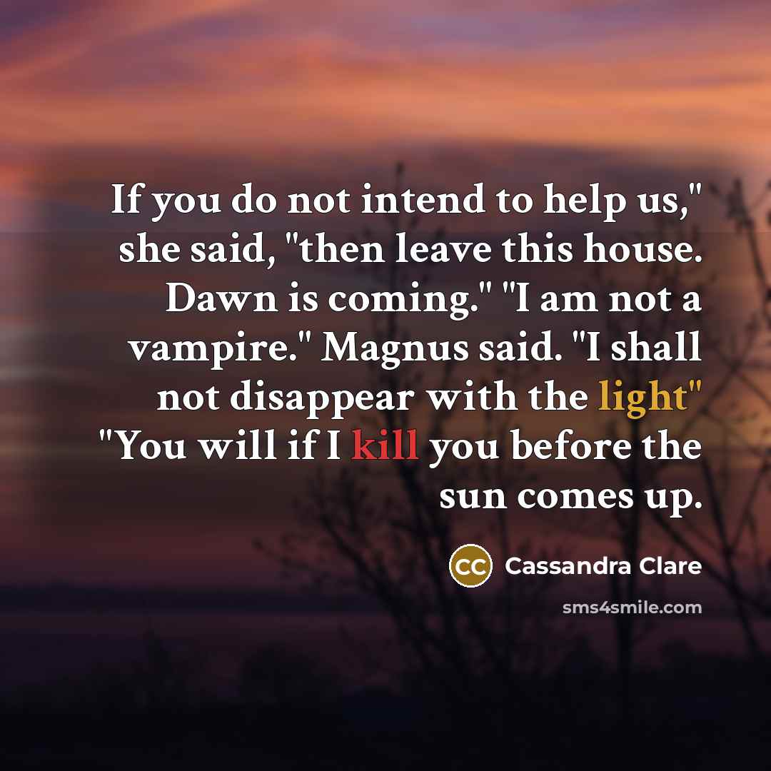 “If you do not intend to help us," she said,…” quote by Cassandra Clare