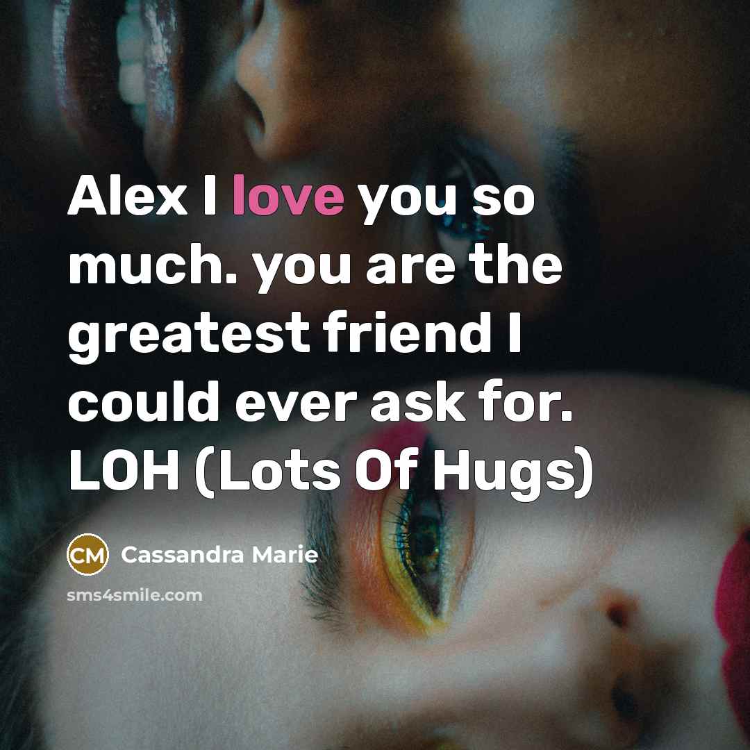 “Alex I love you so much. you are the greatest…” quote by Cassandra Marie