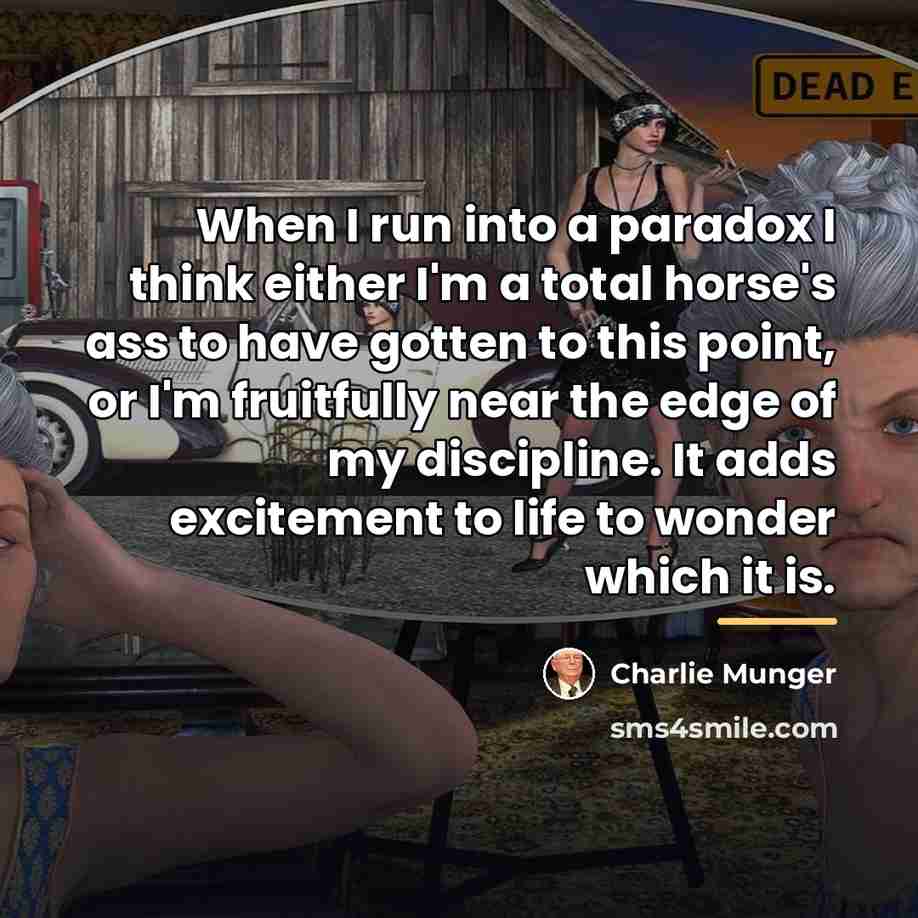 “When I run into a paradox I think either I'm…” quote by Charlie Munger