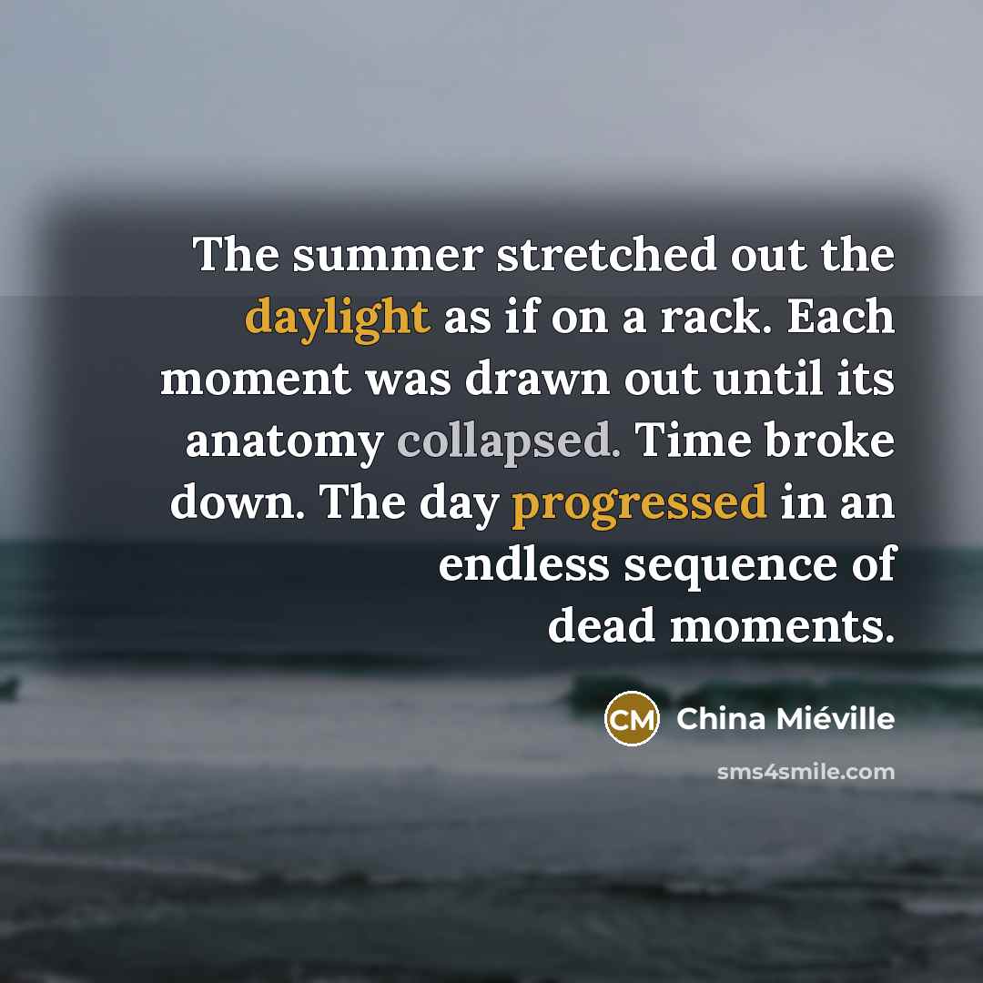 “The summer stretched out the daylight as if on a…” quote by China Mieville