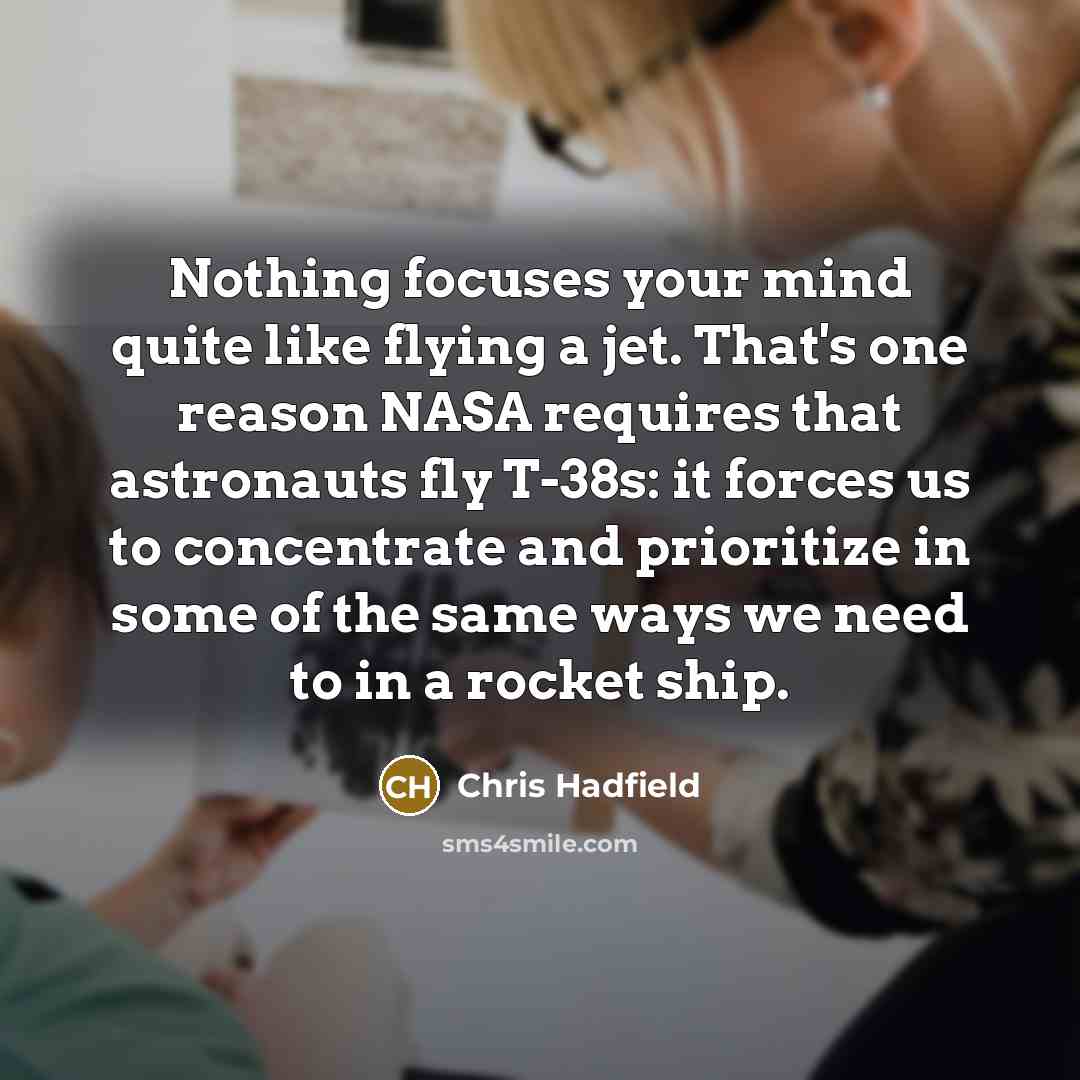 “Nothing focuses your mind quite like flying a jet. That's…” quote by Chris Hadfield