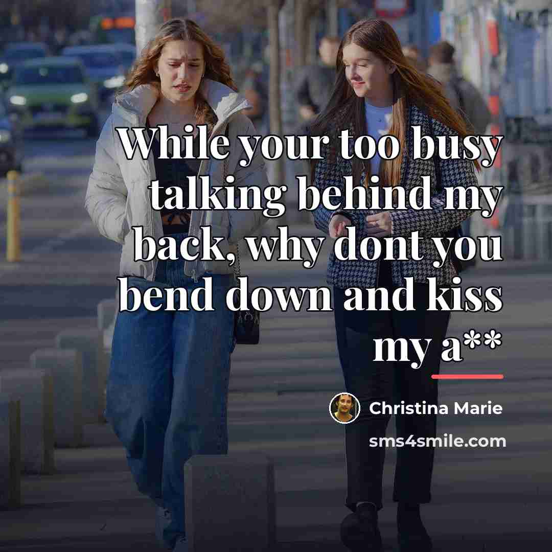 “While your too busy talking behind my back, why dont…” quote by Christina Marie