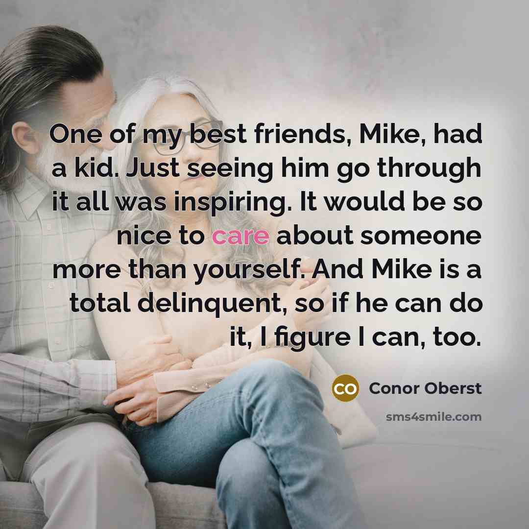 “One of my best friends, Mike, had a kid. Just…” quote by Conor Oberst