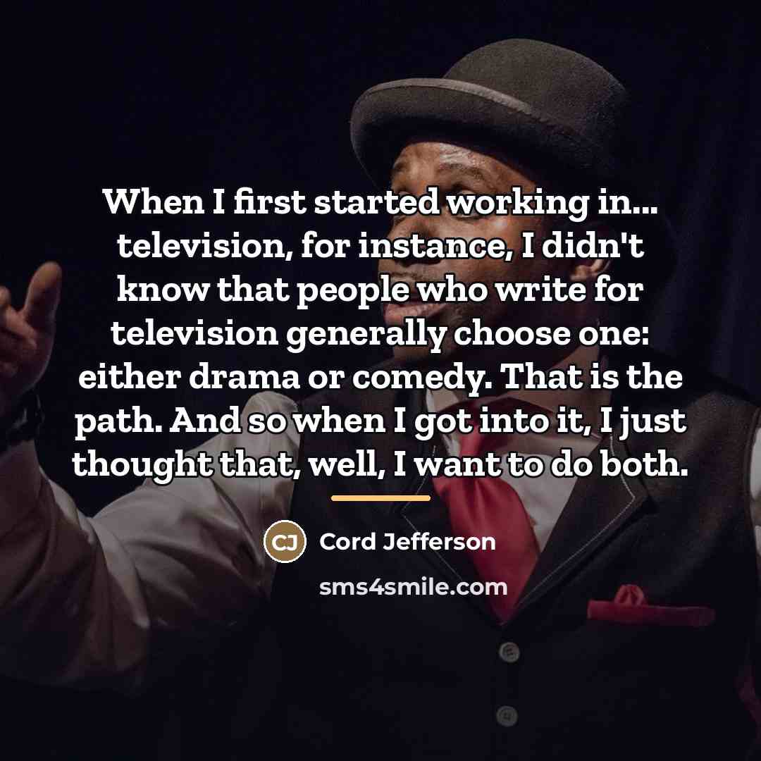“When I first started working in... television, for instance, I…” quote by Cord Jefferson