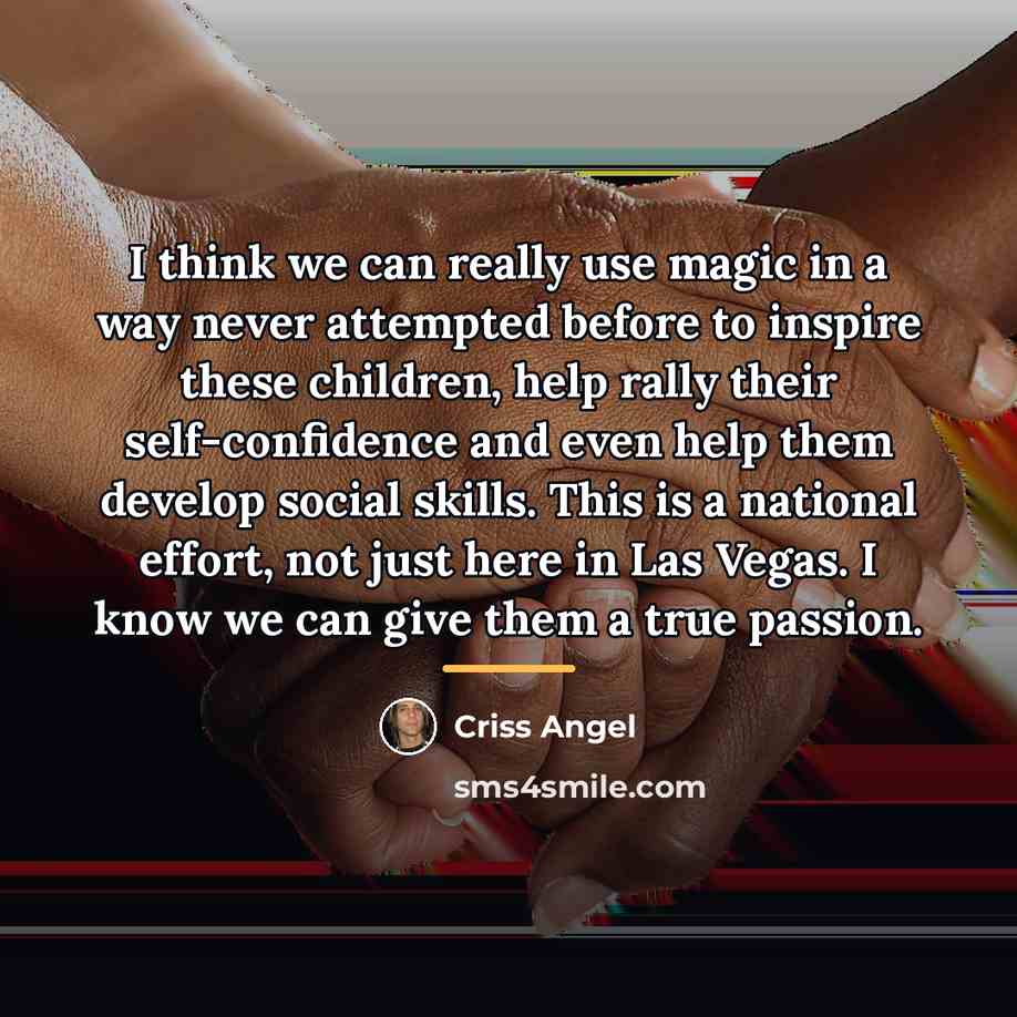 “I think we can really use magic in a way…” quote by Criss Angel