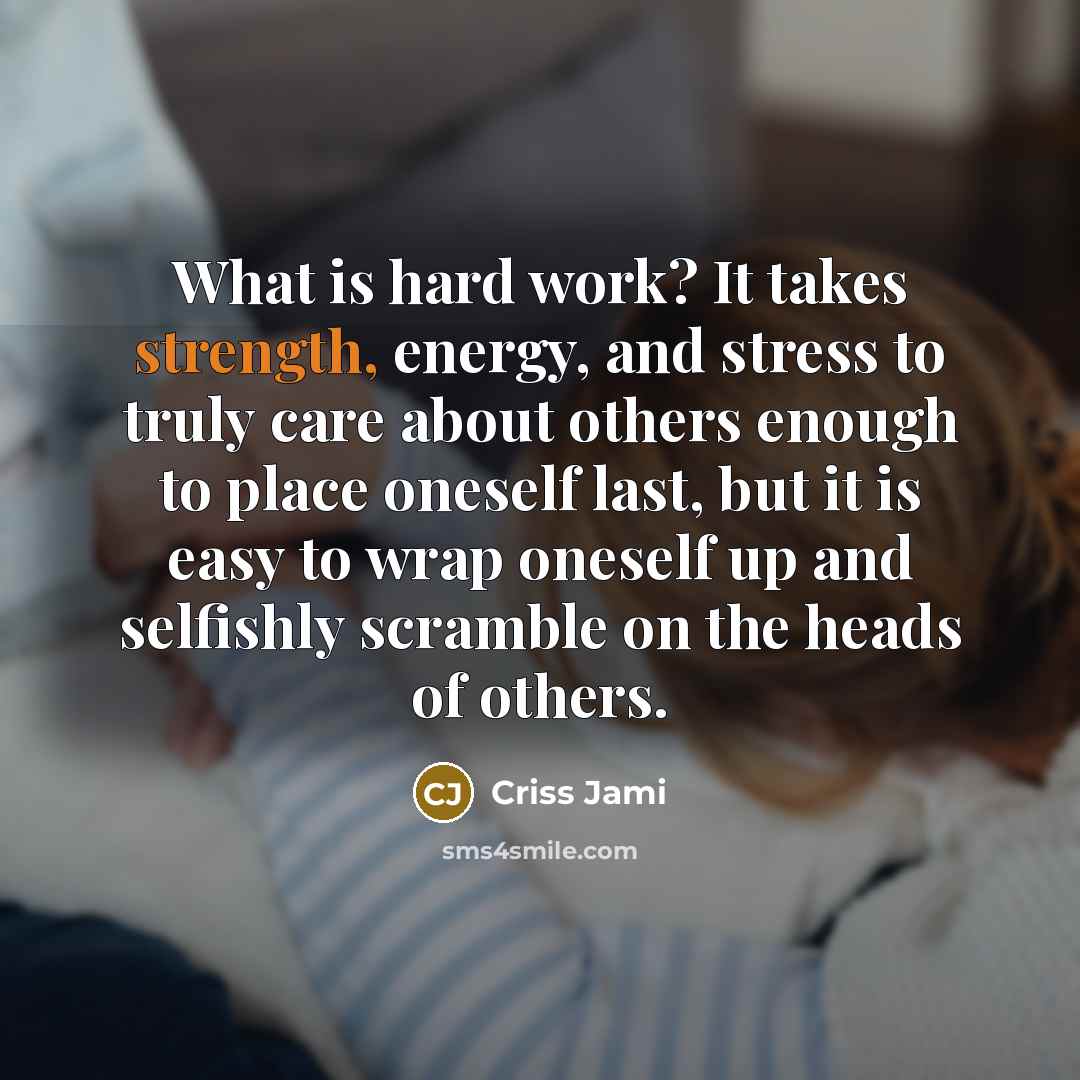 “What is hard work? It takes strength, energy, and stress…” quote by Criss Jami