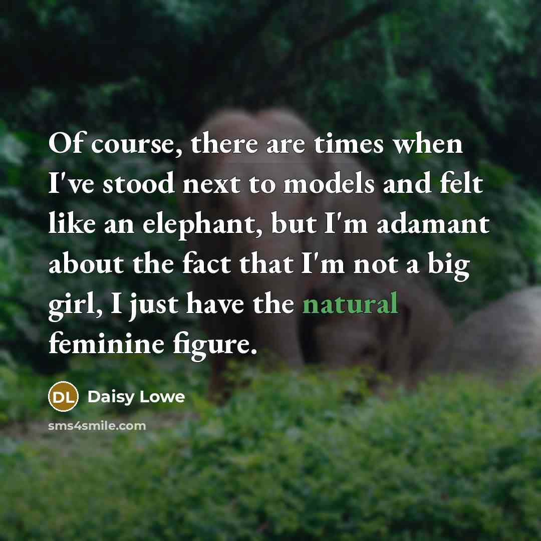 “Of course, there are times when I've stood next to…” quote by Daisy Lowe