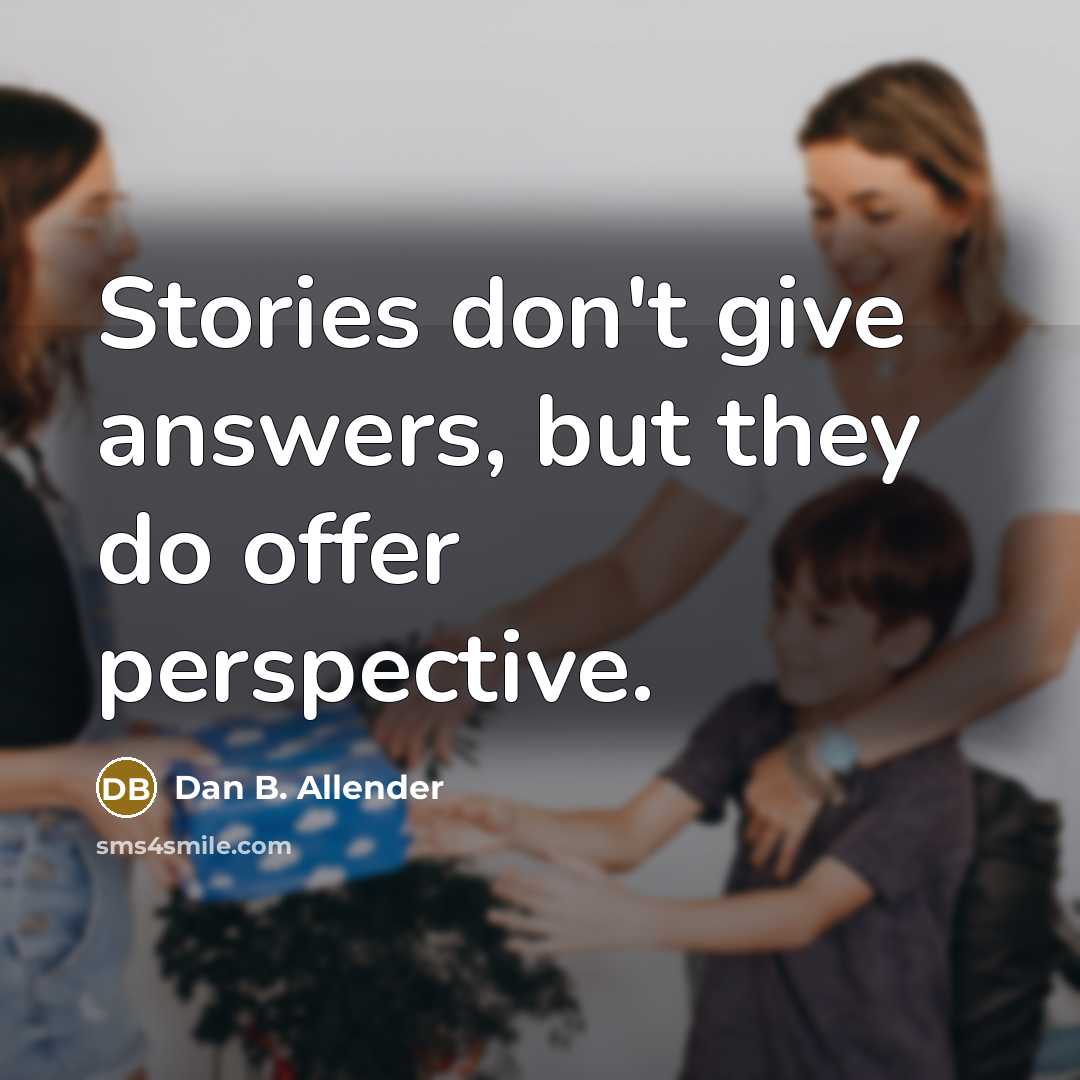 “Stories don't give answers, but they do offer perspective.…” quote by Dan B. Allender