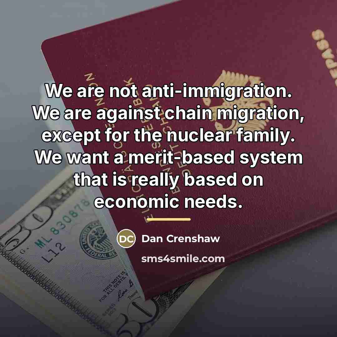 “We are not anti-immigration. We are against chain migration, except…” quote by Dan Crenshaw