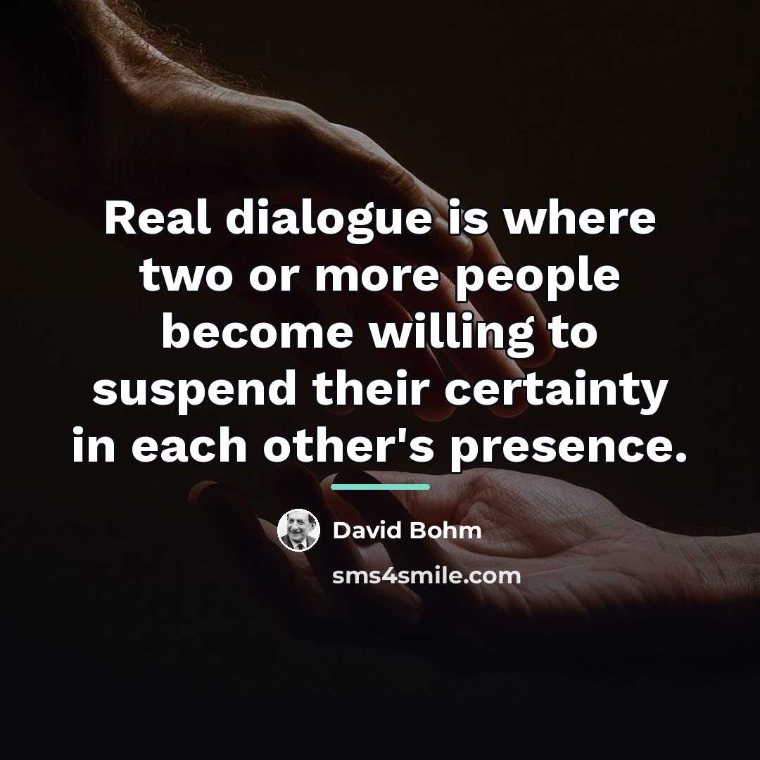 “Real dialogue is where two or more people become willing…” quote by David Bohm