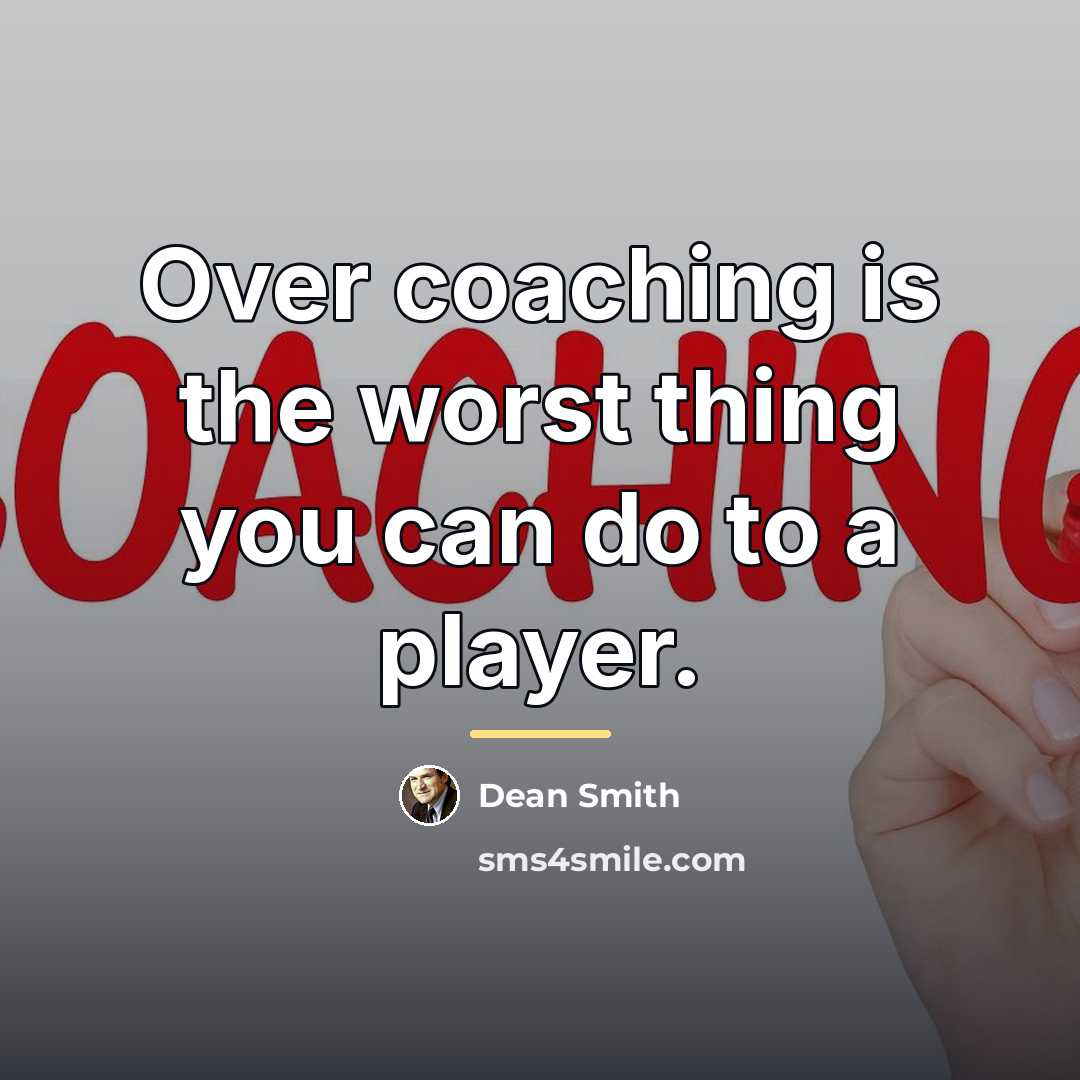 “Over coaching is the worst thing you can do to…” quote by Dean Smith