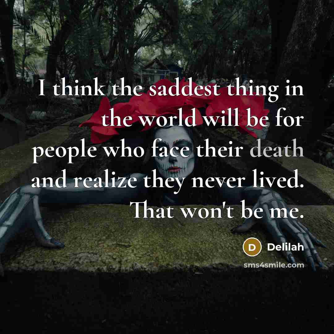 “I think the saddest thing in the world will be…” quote by Delilah