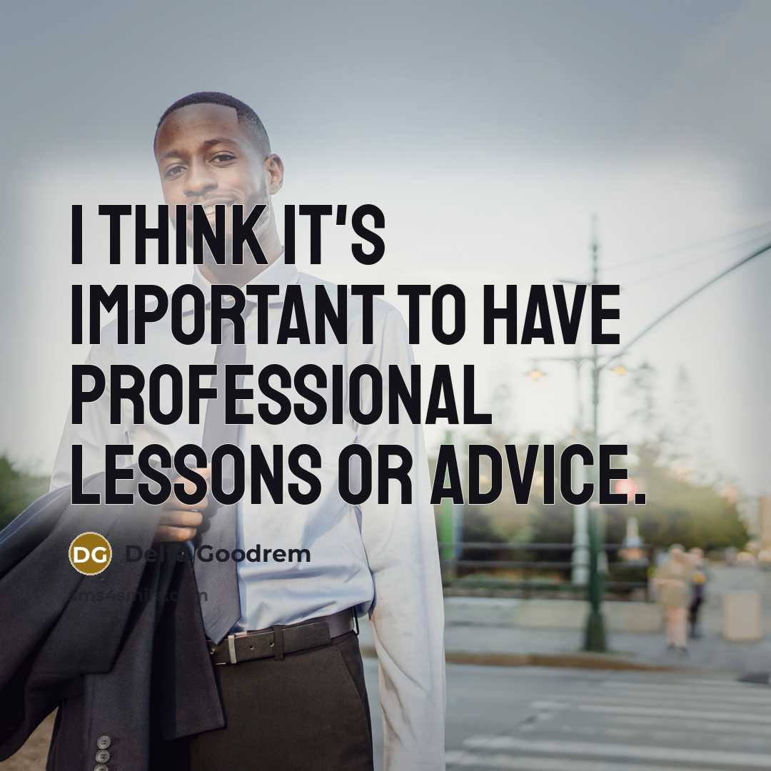“I think it's important to have professional lessons or advice.…” quote by Delta Goodrem