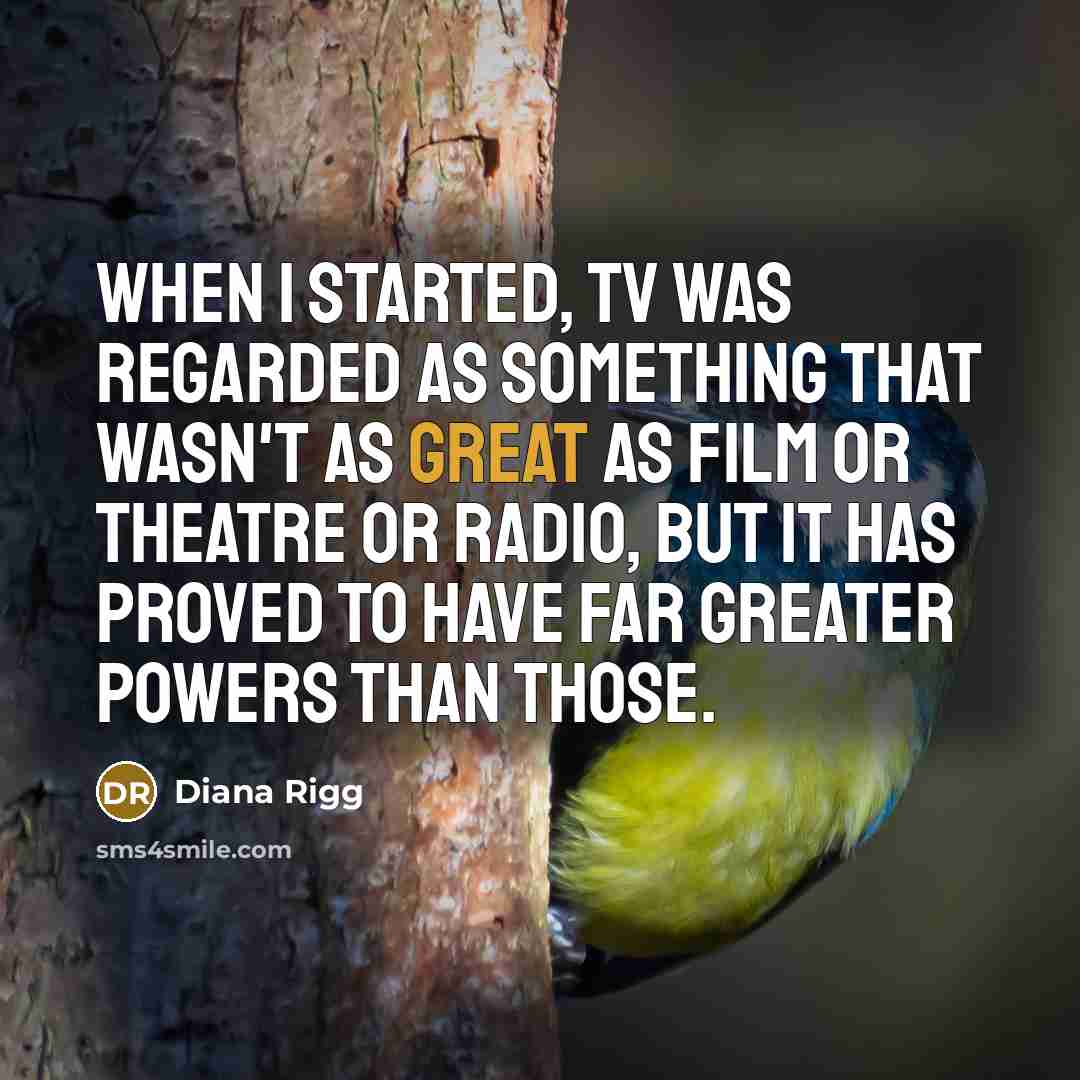 “When I started, TV was regarded as something that wasn't…” quote by Diana Rigg