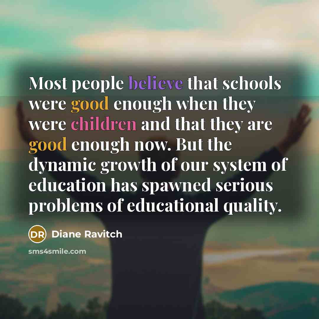 “Most people believe that schools were good enough when they…” quote by Diane Ravitch