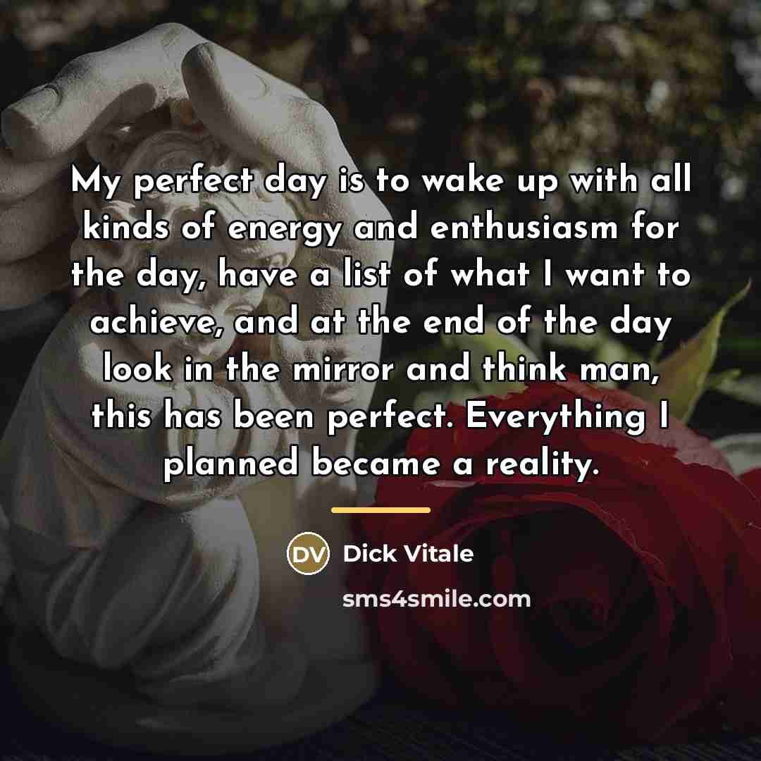 “My perfect day is to wake up with all kinds…” quote by Dick Vitale