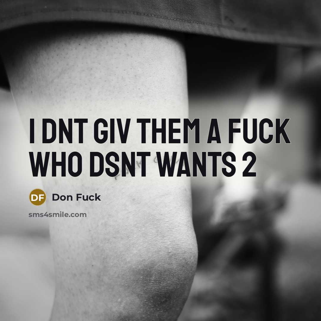 “I dnt giv them a fuck who dsnt wants 2…” quote by Don Fuck