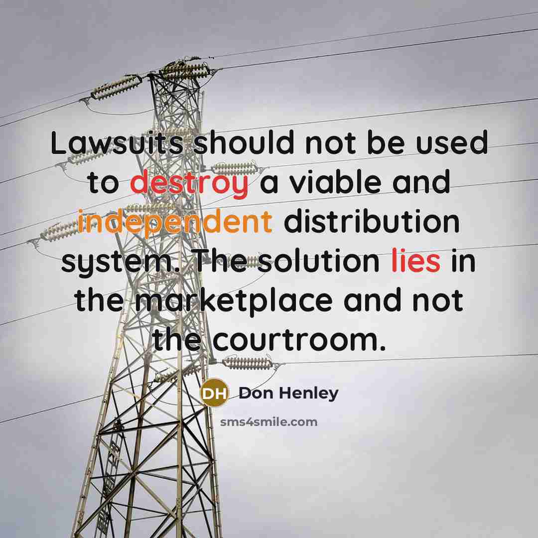 “Lawsuits should not be used to destroy a viable and…” quote by Don Henley