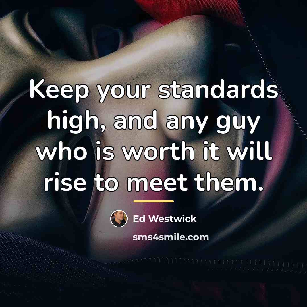 “Keep your standards high, and any guy who is worth…” quote by Ed Westwick