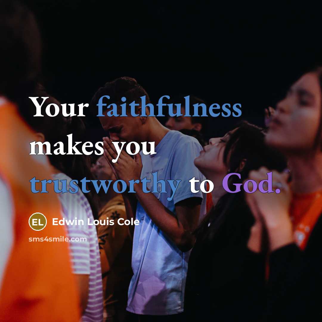 “Your faithfulness makes you trustworthy to God.…” quote by Edwin Louis Cole