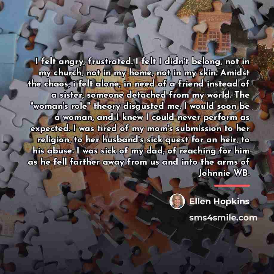 “I felt angry, frustrated. I felt I didn't belong, not…” quote by Ellen Hopkins
