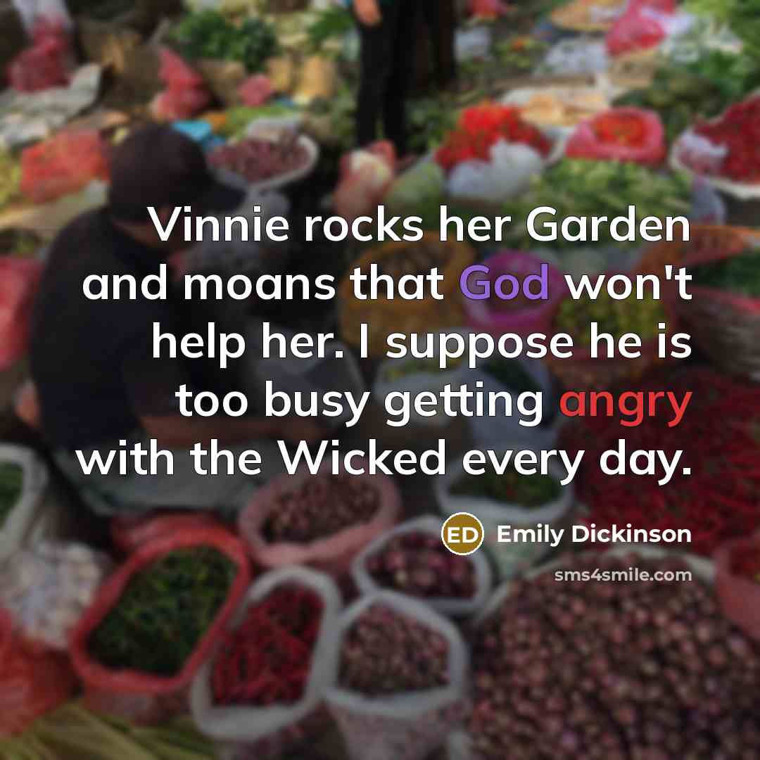 “Vinnie rocks her Garden and moans that God won't help…” quote by Emily Dickinson