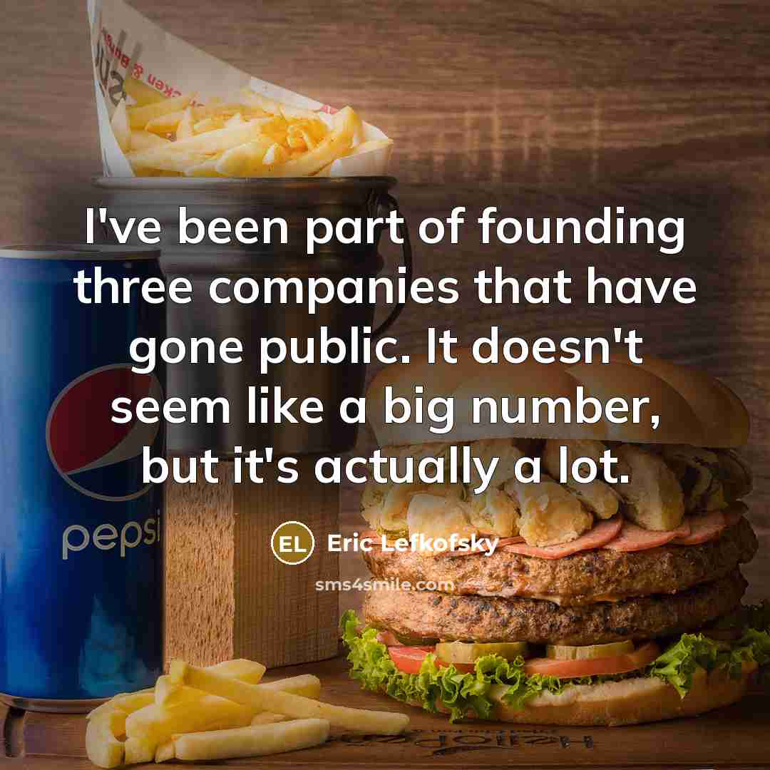 “I've been part of founding three companies that have gone…” quote by Eric Lefkofsky