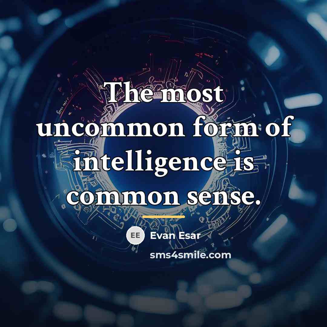 “The most uncommon form of intelligence is common sense.…” quote by Evan Esar