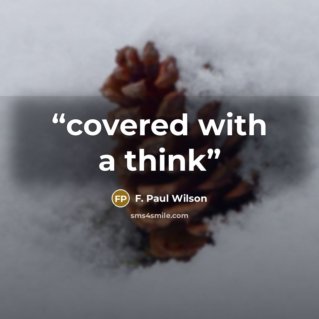 “covered with a think” quote by F. Paul Wilson